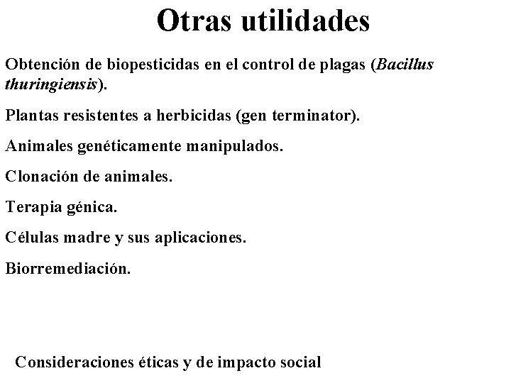 Otras utilidades Obtención de biopesticidas en el control de plagas (Bacillus thuringiensis). Plantas resistentes