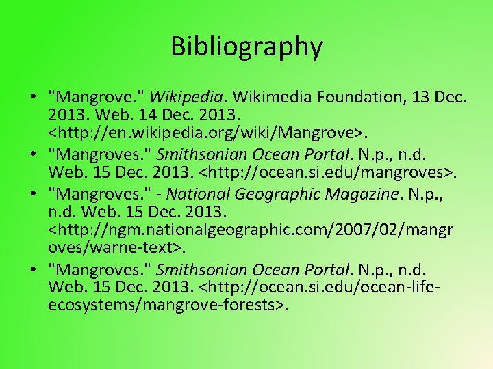 Bibliography • "Mangrove. " Wikipedia. Wikimedia Foundation, 13 Dec. 2013. Web. 14 Dec. 2013.