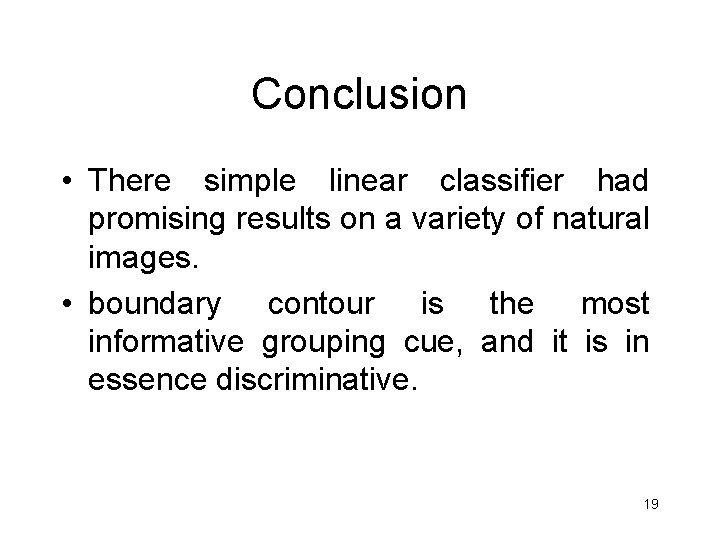 Conclusion • There simple linear classifier had promising results on a variety of natural