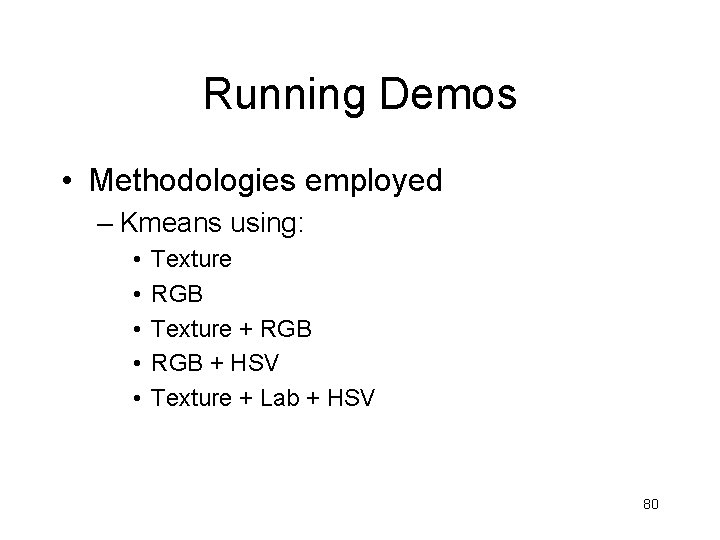 Running Demos • Methodologies employed – Kmeans using: • • • Texture RGB Texture