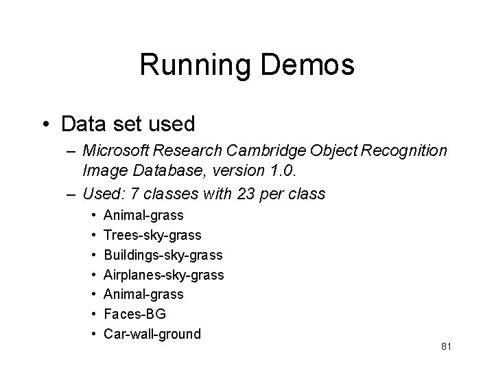 Running Demos • Data set used – Microsoft Research Cambridge Object Recognition Image Database,