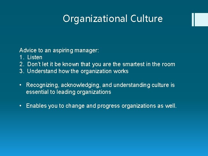 Organizational Culture Advice to an aspiring manager: 1. Listen 2. Don’t let it be