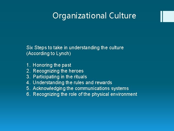 Organizational Culture Six Steps to take in understanding the culture (According to Lynch) 1.