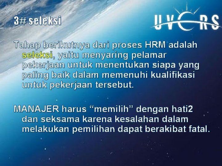 3# seleksi Tahap berikutnya dari proses HRM adalah seleksi, yaitu menyaring pelamar pekerjaan untuk