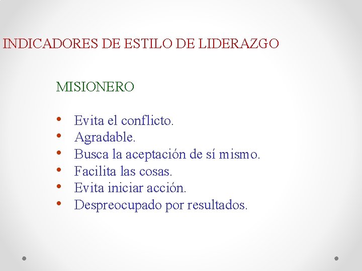 INDICADORES DE ESTILO DE LIDERAZGO MISIONERO • • • Evita el conflicto. Agradable. Busca