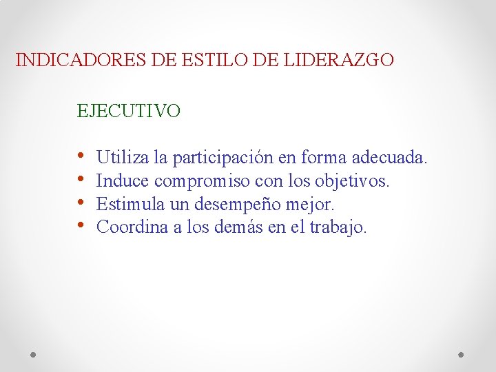 INDICADORES DE ESTILO DE LIDERAZGO EJECUTIVO • • Utiliza la participación en forma adecuada.