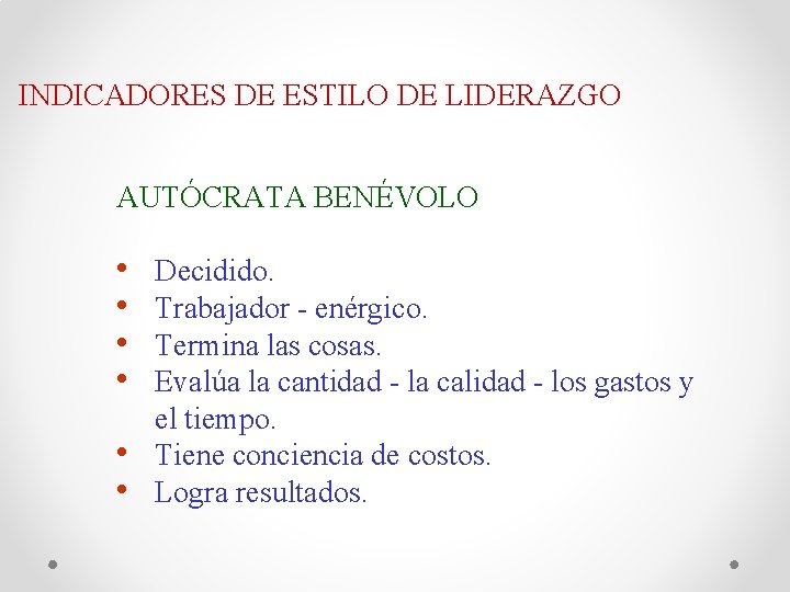 INDICADORES DE ESTILO DE LIDERAZGO AUTÓCRATA BENÉVOLO • • • Decidido. Trabajador - enérgico.