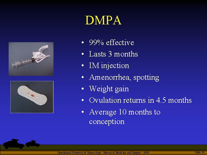 DMPA • • 99% effective Lasts 3 months IM injection Amenorrhea, spotting Weight gain