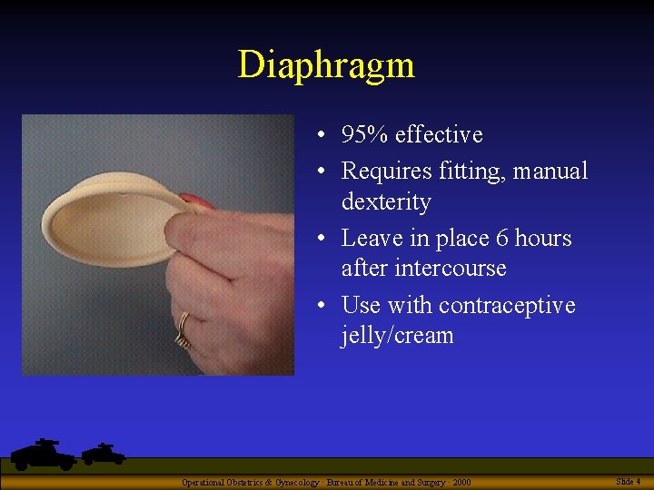 Diaphragm • 95% effective • Requires fitting, manual dexterity • Leave in place 6