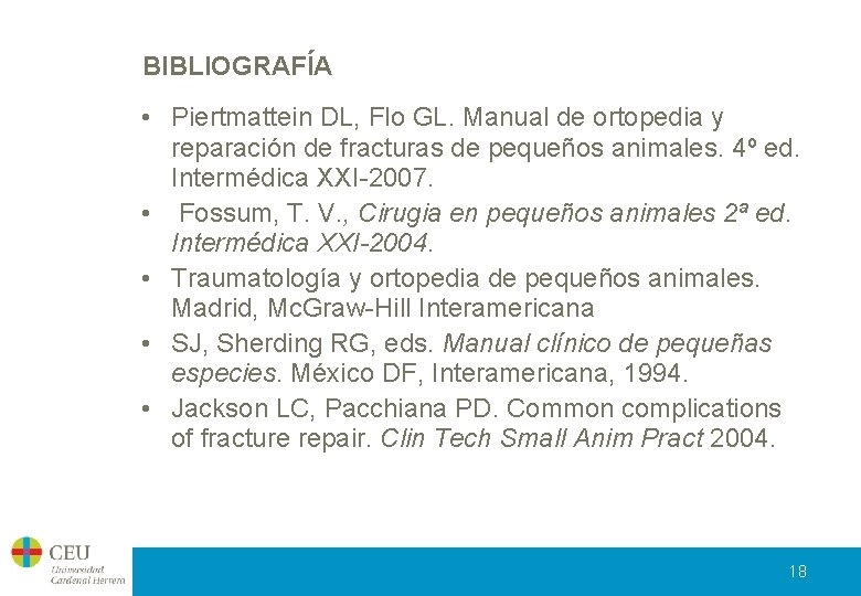 BIBLIOGRAFÍA • Piertmattein DL, Flo GL. Manual de ortopedia y reparación de fracturas de