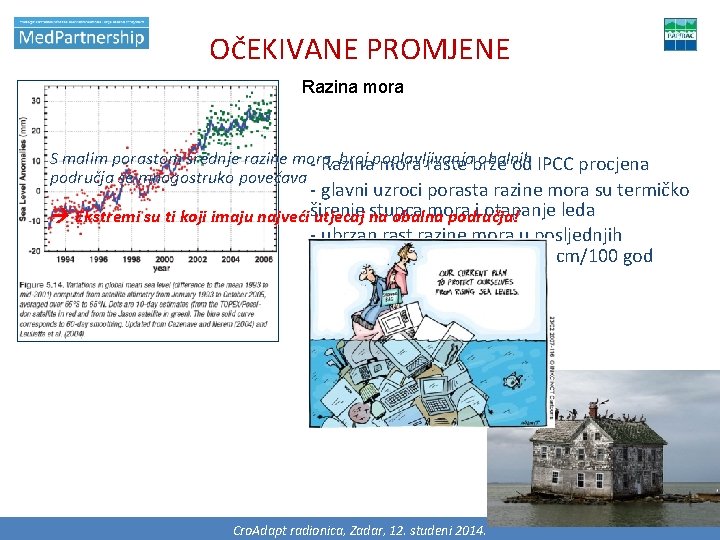 OČEKIVANE PROMJENE Razina mora S malim porastom srednje razine mora, broj poplavljivanja obalnih -