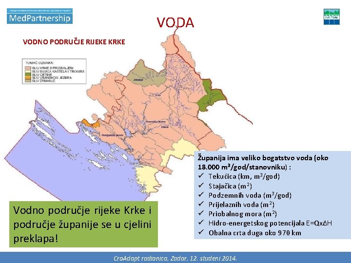 VODA VODNO PODRUČJE RIJEKE KRKE Vodno područje rijeke Krke i područje županije se u