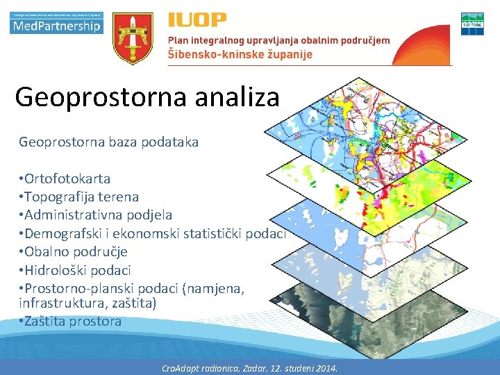 Geoprostorna analiza Geoprostorna baza podataka • Ortofotokarta • Topografija terena • Administrativna podjela •