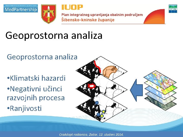 Geoprostorna analiza • Klimatski hazardi • Negativni učinci razvojnih procesa • Ranjivosti Cro. Adapt