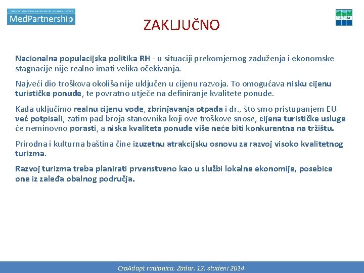 ZAKLJUČNO Nacionalna populacijska politika RH - u situaciji prekomjernog zaduženja i ekonomske stagnacije nije