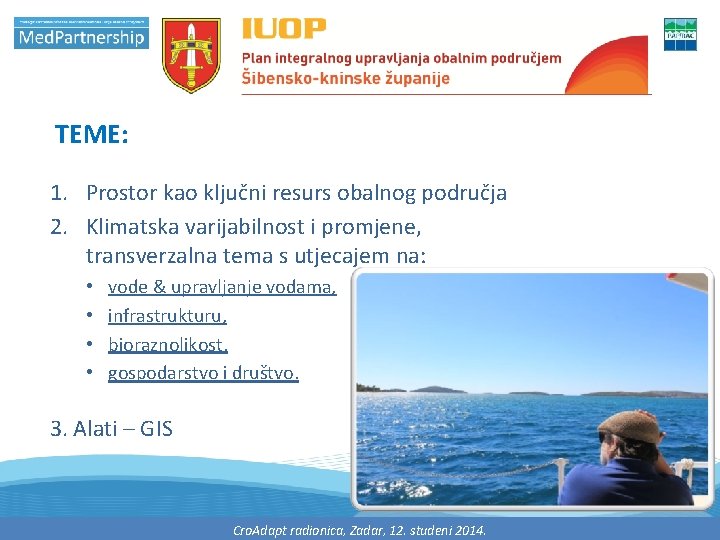 TEME: 1. Prostor kao ključni resurs obalnog područja 2. Klimatska varijabilnost i promjene, transverzalna