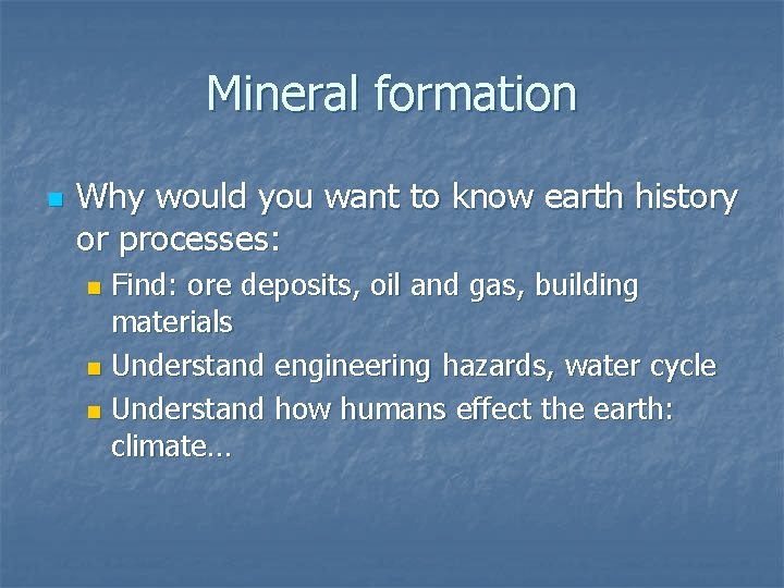Mineral formation n Why would you want to know earth history or processes: Find: