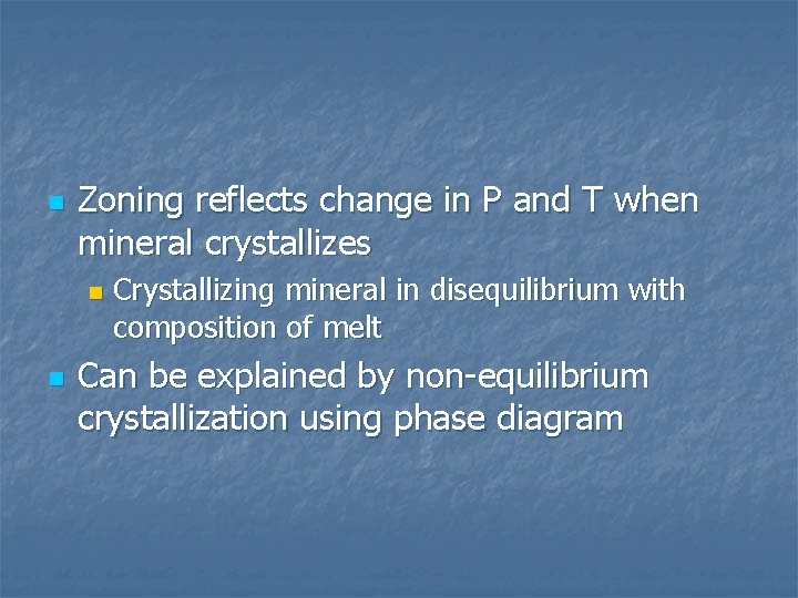 n Zoning reflects change in P and T when mineral crystallizes n n Crystallizing