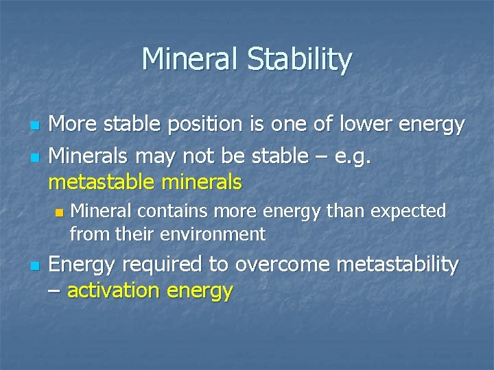 Mineral Stability n n More stable position is one of lower energy Minerals may