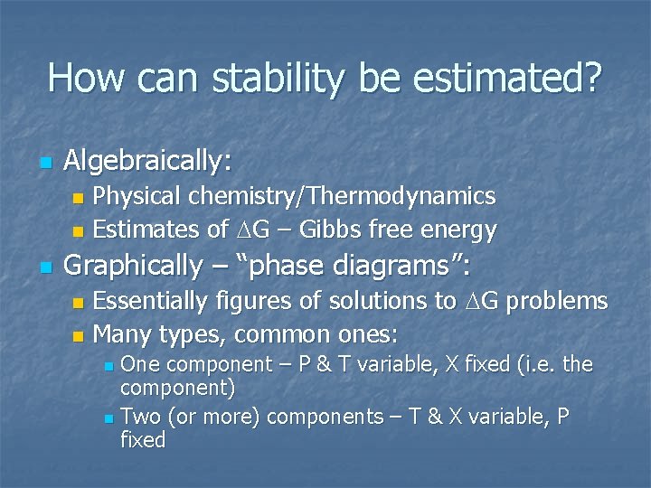 How can stability be estimated? n Algebraically: Physical chemistry/Thermodynamics n Estimates of DG –