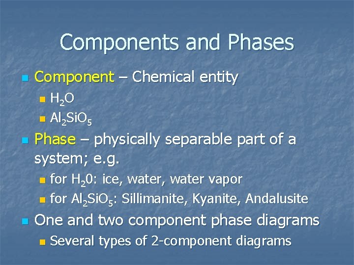 Components and Phases n Component – Chemical entity H 2 O n Al 2