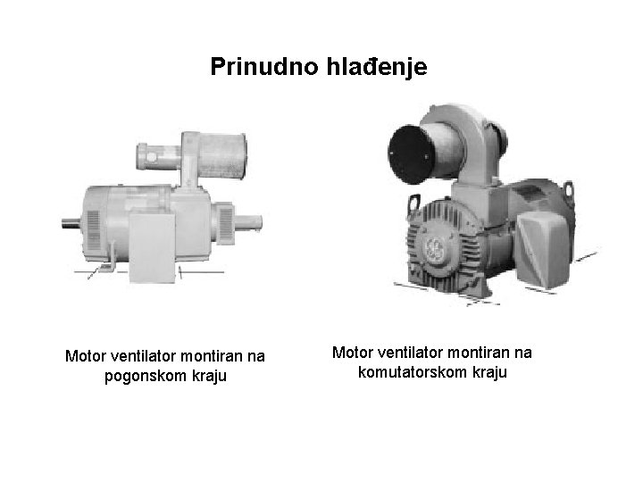 Prinudno hlađenje Motor ventilator montiran na pogonskom kraju Motor ventilator montiran na komutatorskom kraju