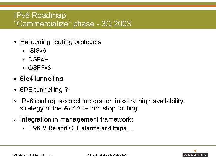 IPv 6 Roadmap “Commercialize” phase - 3 Q 2003 > Hardening routing protocols ISISv