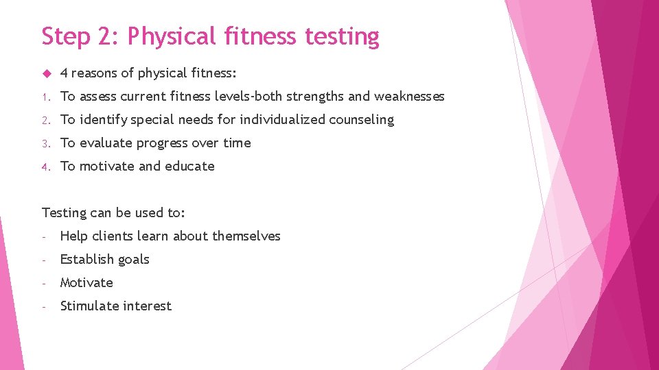 Step 2: Physical fitness testing 4 reasons of physical fitness: 1. To assess current