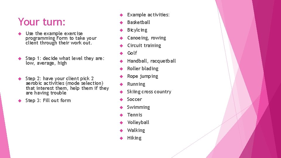  Example activities: Basketball Bicylcing Canoeing, rowing Circuit training Golf Handball, racquetball Roller blading