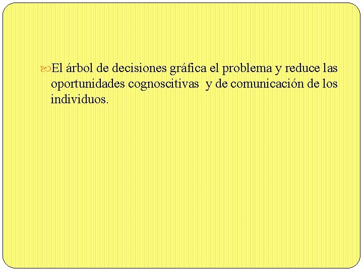  El árbol de decisiones gráfica el problema y reduce las oportunidades cognoscitivas y