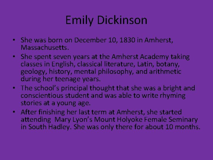 Emily Dickinson • She was born on December 10, 1830 in Amherst, Massachusetts. •