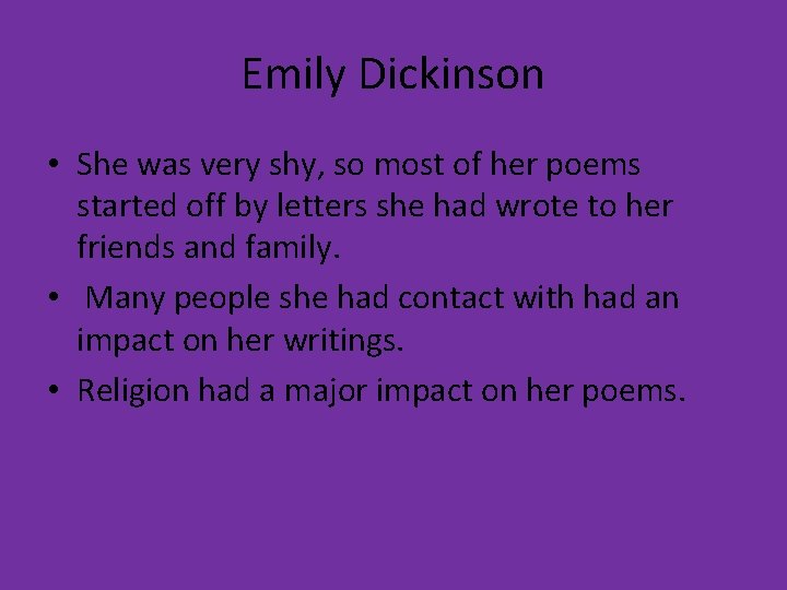 Emily Dickinson • She was very shy, so most of her poems started off