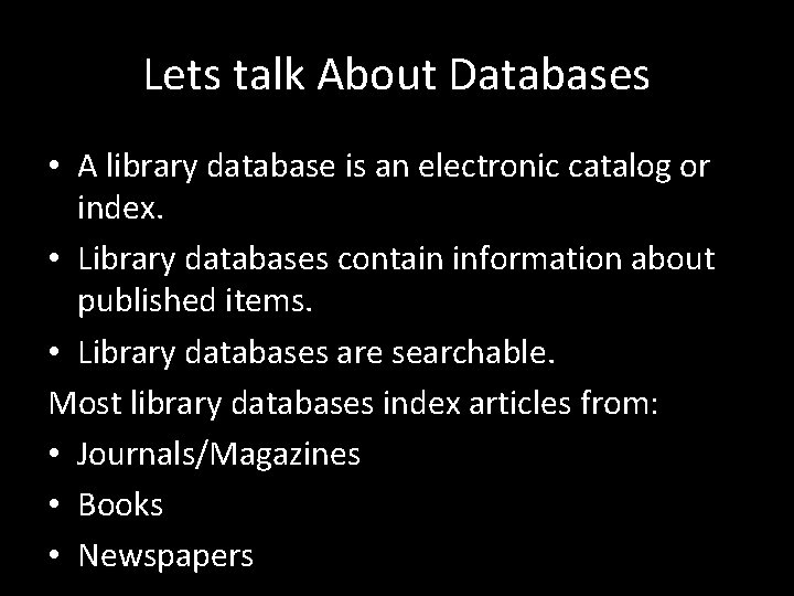 Lets talk About Databases • A library database is an electronic catalog or index.