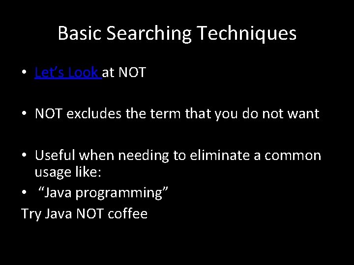 Basic Searching Techniques • Let’s Look at NOT • NOT excludes the term that