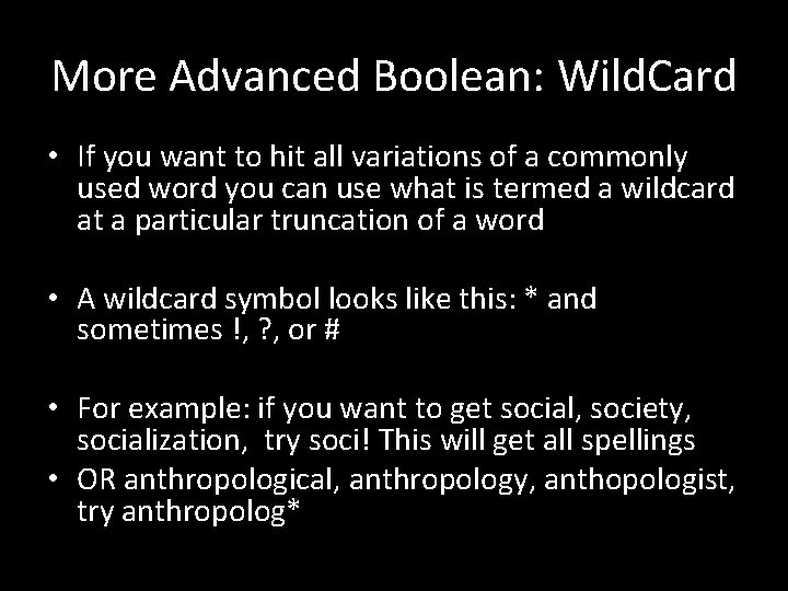 More Advanced Boolean: Wild. Card • If you want to hit all variations of