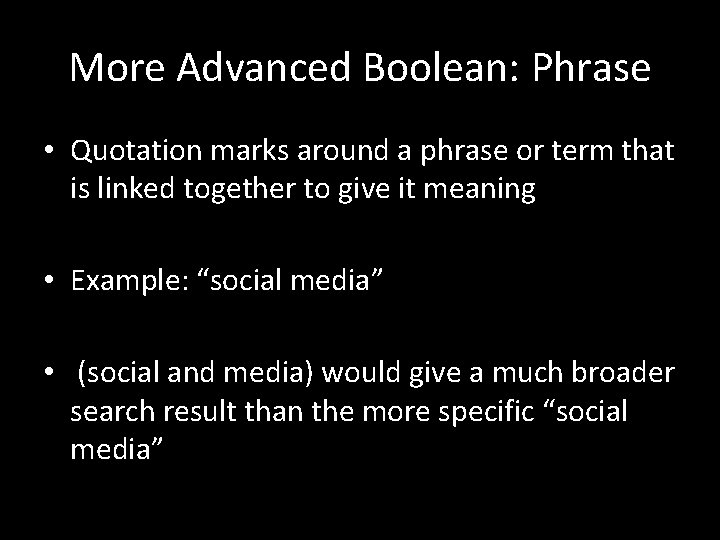 More Advanced Boolean: Phrase • Quotation marks around a phrase or term that is