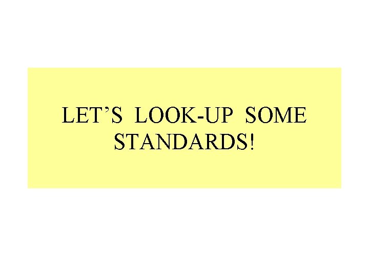 LET’S LOOK-UP SOME STANDARDS! 