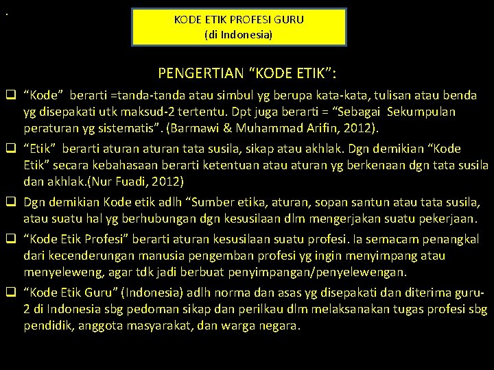 . KODE ETIK PROFESI GURU (di Indonesia) PENGERTIAN “KODE ETIK”: q “Kode” berarti =tanda-tanda