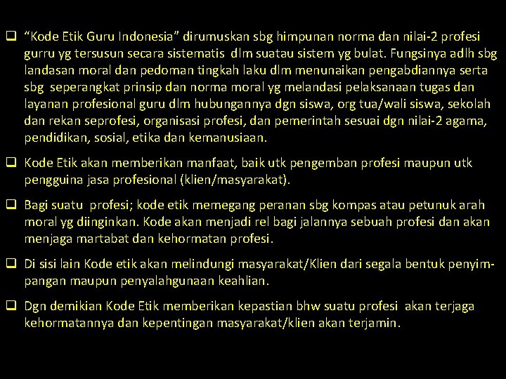 q “Kode Etik Guru Indonesia” dirumuskan sbg himpunan norma dan nilai-2 profesi gurru yg