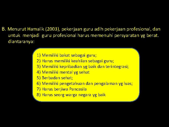 B. Menurut Hamalik (2003), pekerjaan guru adlh pekerjaan profesional, dan untuk menjadi guru profesional