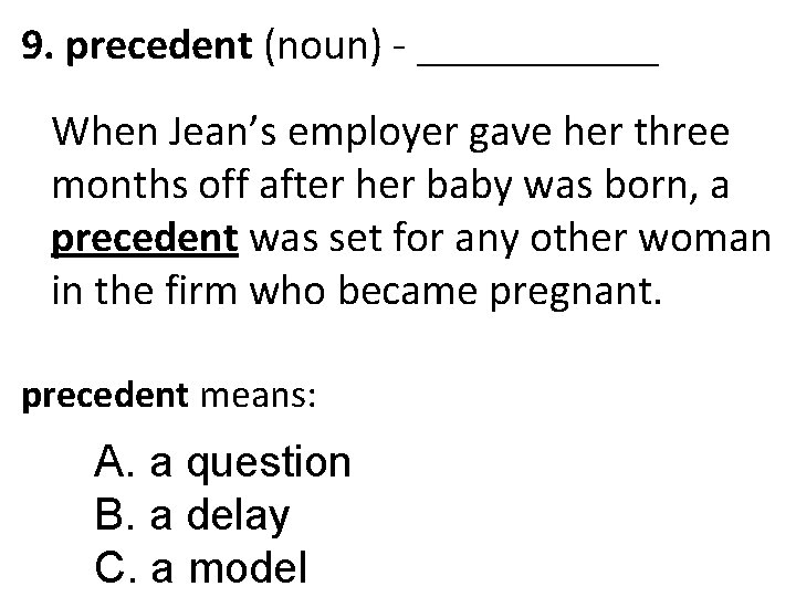 9. precedent (noun) - ______ When Jean’s employer gave her three months off after