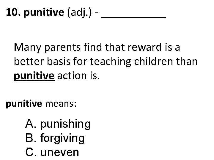 10. punitive (adj. ) - ______ Many parents find that reward is a better