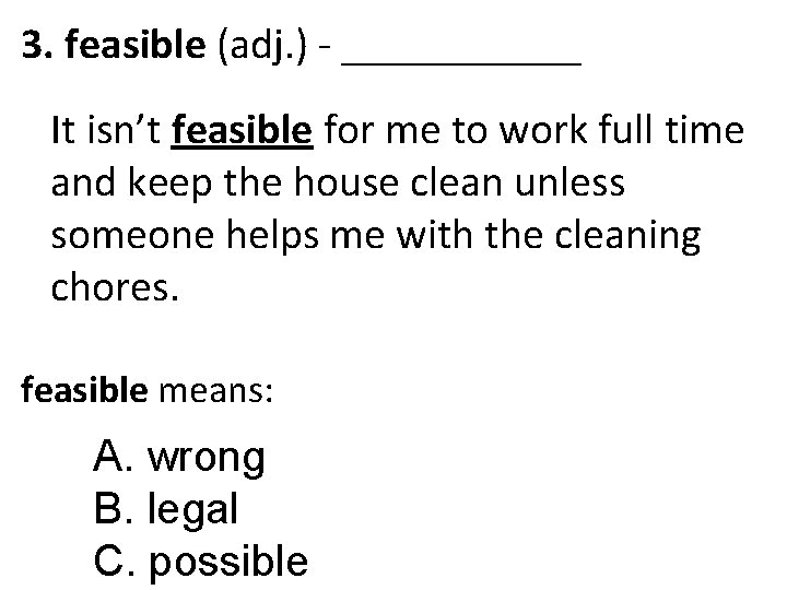 3. feasible (adj. ) - ______ It isn’t feasible for me to work full