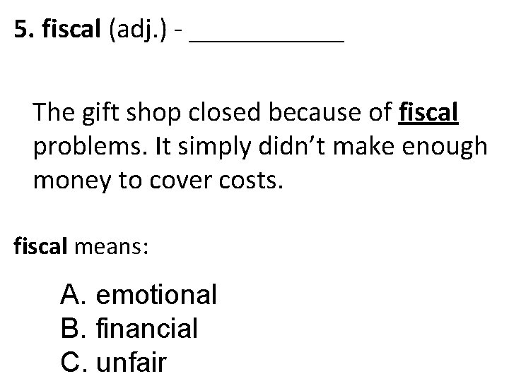 5. fiscal (adj. ) - ______ The gift shop closed because of fiscal problems.