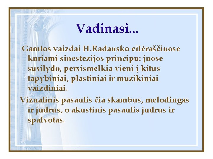 Vadinasi. . . Gamtos vaizdai H. Radausko eilėraščiuose kuriami sinestezijos principu: juose susilydo, persismelkia