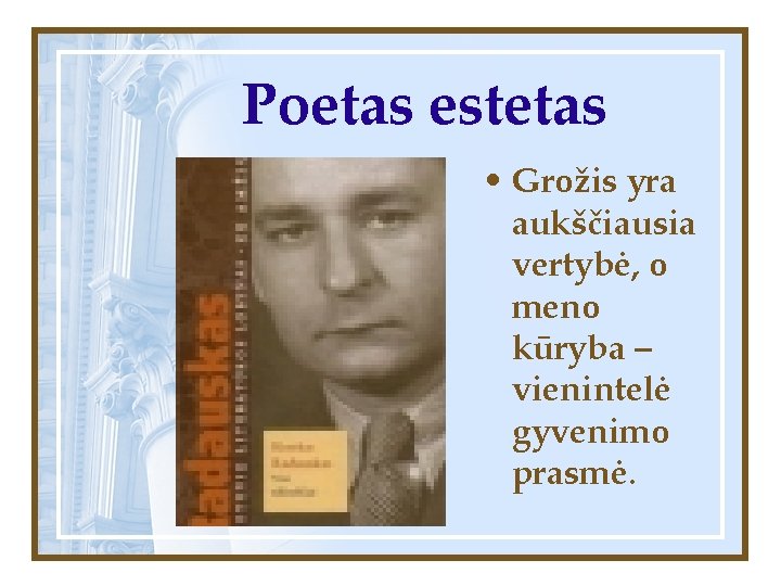 Poetas estetas • Grožis yra aukščiausia vertybė, o meno kūryba – vienintelė gyvenimo prasmė.