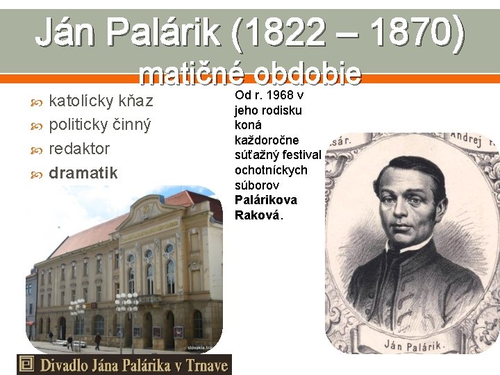 Ján Palárik (1822 – 1870) matičné obdobie Od r. 1968 v katolícky kňaz politicky