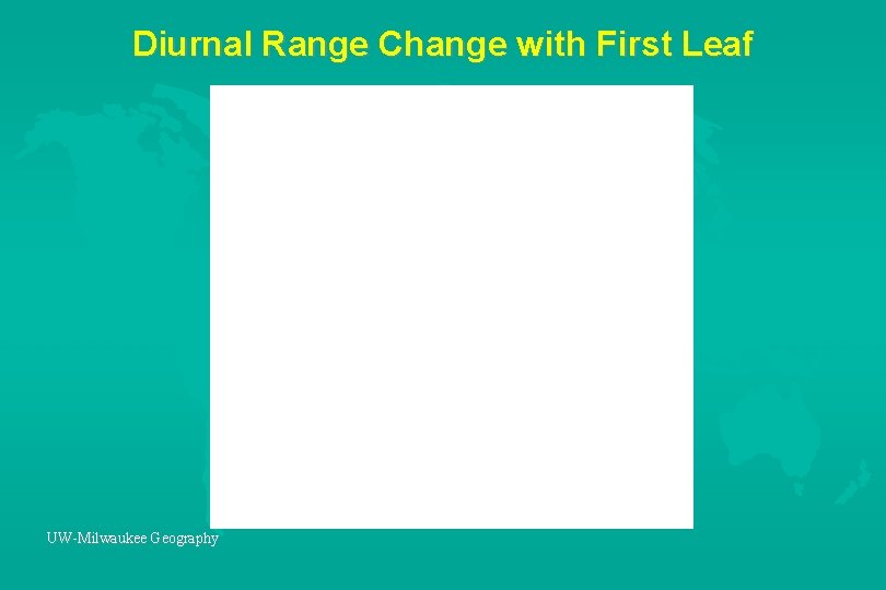 Diurnal Range Change with First Leaf UW-Milwaukee Geography 