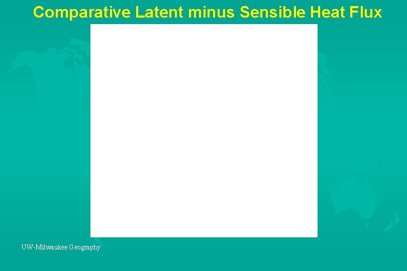 Comparative Latent minus Sensible Heat Flux UW-Milwaukee Geography 