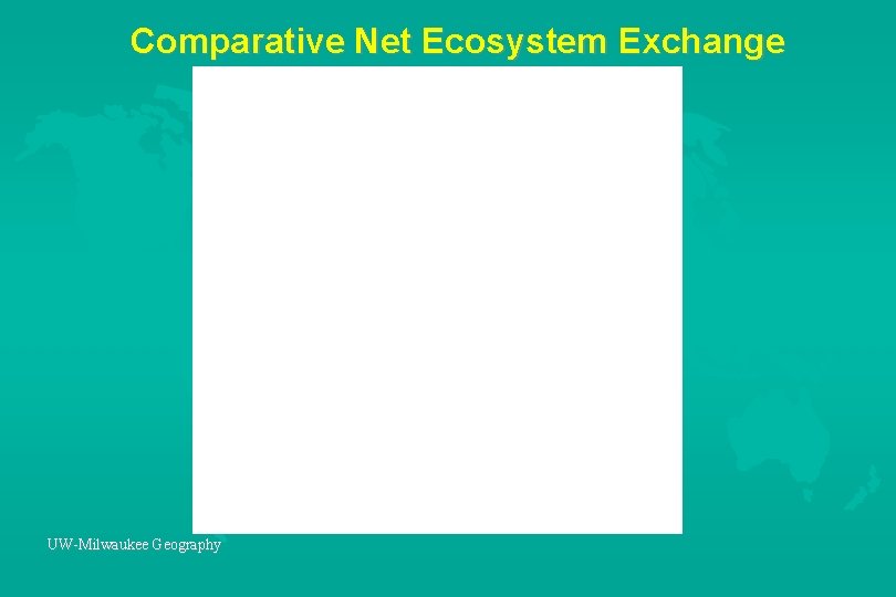 Comparative Net Ecosystem Exchange UW-Milwaukee Geography 